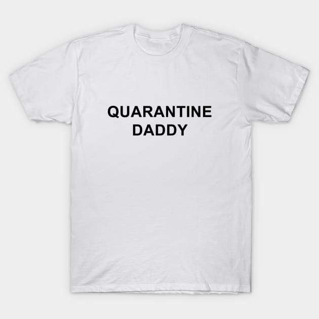 Quarantine Daddy T-Shirt by pizzamydarling